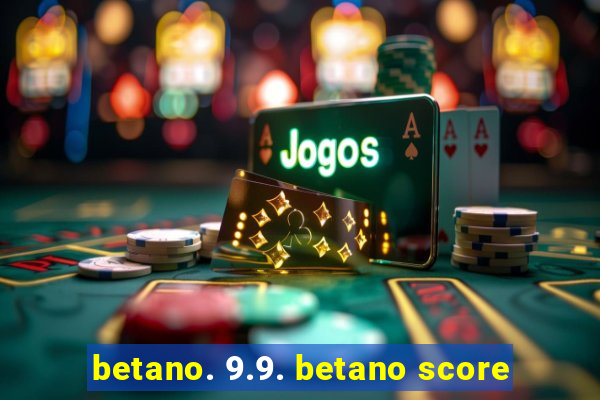 betano. 9.9. betano score